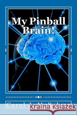 My Pinball Brain! Carol J. McKelvey 9781477611289 Createspace