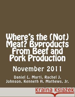 Where's the (Not) Meat? Byproducts From Beef and Pork Production Johnson, Rachel J. 9781477611401 Createspace Independent Publishing Platform