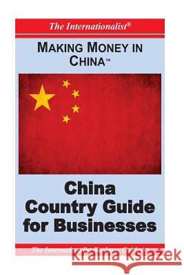 Making Money in China: China Country Guide for Businesses Patrick W. Nee 9781477613276 Createspace