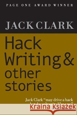 Hack Writing & Other Stories Jack Clark 9781477614624 Createspace Independent Publishing Platform