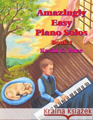 Amazingly Easy Piano Solos: Book 1: Book 1 Kevin G. Pace 9781477614877 Createspace