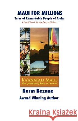 Maui for Millions: Tales of Remarkable People of Aloha Norm Bezane 9781477615324 Createspace