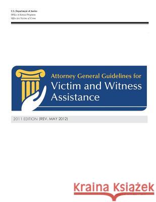 Attorney General Guidelines for Victim and Witness Assistance U. S. Department of Justice Office for Victims of Crime 9781477615720 Createspace