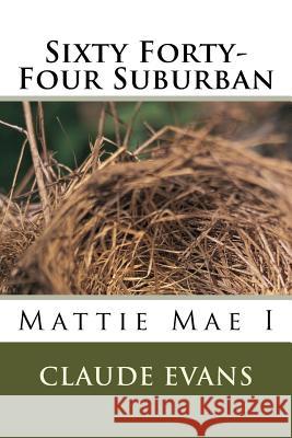 Sixty Forty-Four Suburban: Mattie Mae I Claude Thompson Evans 9781477617755