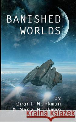 Banished Worlds Grant Workman Mary Workman 9781477617939 Createspace