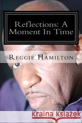 Reflections: A Moment In Time Hamilton, Reggie 9781477619704