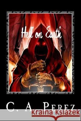 Hell on Earth: Book One of the Undead Trilogy C. A. Perez Matthew A. Poppe 9781477619971