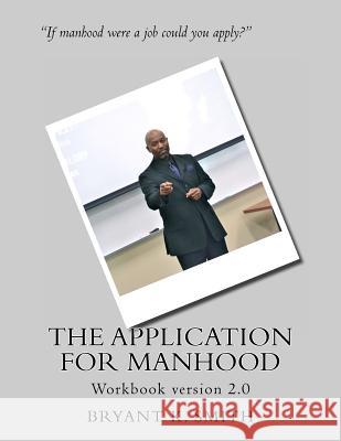 The Application For Manhood Workbook Smith, Darien Jamal 9781477620175 Createspace Independent Publishing Platform