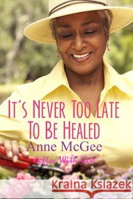 It's Never Too Late To Be Healed McGee, Ramon 9781477620236