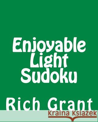 Enjoyable Light Sudoku: A Collection of Large Print Sudoku Puzzles Rich Grant 9781477620441