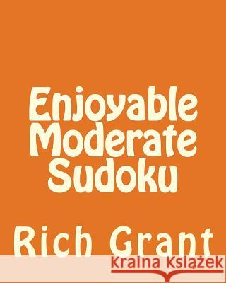 Enjoyable Moderate Sudoku: A Collection of Large Print Sudoku Puzzles Rich Grant 9781477620557