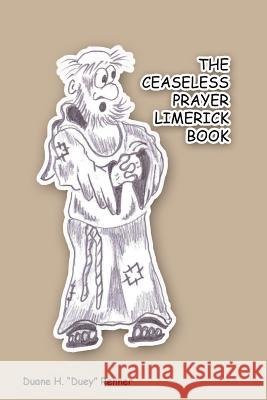 The Ceaseless Prayer Limerick Book Duane H. Duey Renner Mark Smith Scott Colburn 9781477620762