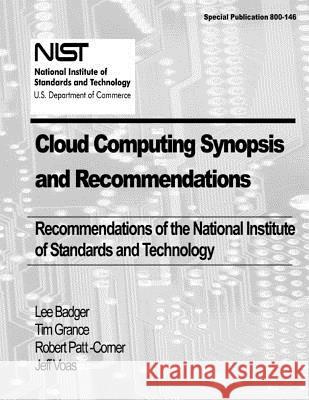 Cloud Computing Synopsis and Recommendations: Recommendations of the National Institute of Standards and Technology Lee Badger Tim Grance Robert Patt-Corner 9781477621059