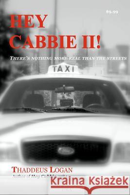 Hey Cabbie ll: There's nothing more real than the streets. Logan, Thaddeus N. 9781477621561