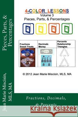 Pieces, Parts, & Percentages: Fractions, Decimals, & Percents Jean Marie Miscisin 9781477621738 Createspace