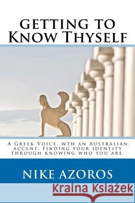 getting to Know Thyself: When you know where you belong, you belong anywhere. Azoros, Nike 9781477622926 Createspace