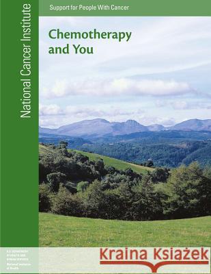 Chemotherapy and You: Support for People with Cancer National Cancer Institute National Insitutes of Health U. S. Department of Heal Huma 9781477624470 Createspace