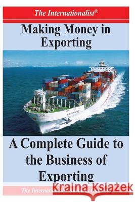 Making Money in Exporting: A Complete Guide to the Business of Exporting Patrick W. Nee 9781477624647 Createspace