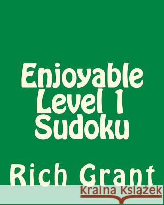 Enjoyable Level 1 Sudoku: A Collection of Large Print Sudoku Puzzles Rich Grant 9781477624944 Createspace