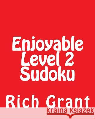 Enjoyable Level 2 Sudoku: A Collection of Large Print Sudoku Puzzles Rich Grant 9781477625194