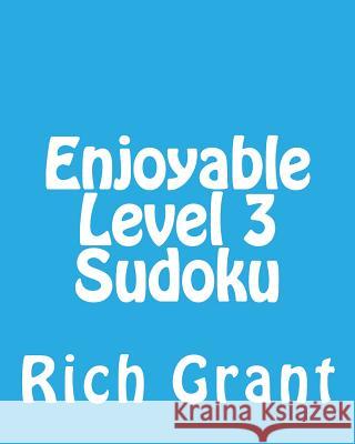 Enjoyable Level 3 Sudoku: A Collection of Large Print Sudoku Puzzles Rich Grant 9781477625712