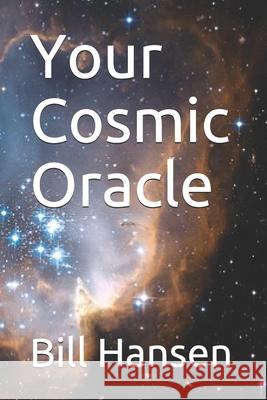 Your Cosmic Oracle Bill Hansen 9781477625927 Createspace Independent Publishing Platform