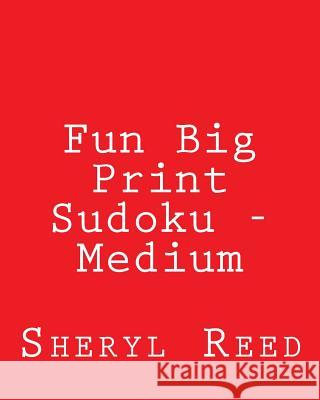 Fun Big Print Sudoku - Medium: Large Grid Sudoku Puzzles Sheryl Reed 9781477626283