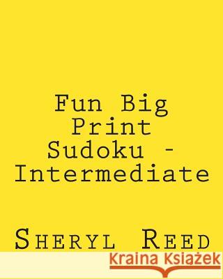 Fun Big Print Sudoku - Intermediate: Large Grid Sudoku Puzzles Sheryl Reed 9781477626382