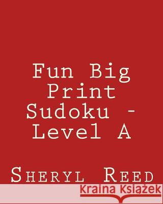 Fun Big Print Sudoku - Level A: Large Grid Sudoku Puzzles Reed, Sheryl 9781477626405