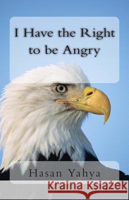 I Have the Right to be Angry Yahya, Hasan 9781477628133 Createspace