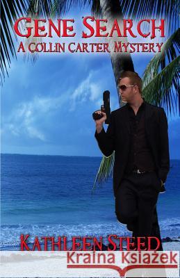 Gene Search: A Collin Carter Mystery Kathleen Steed 9781477628621 Createspace