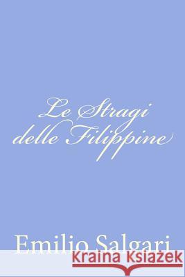 Le Stragi delle Filippine Salgari, Emilio 9781477629994