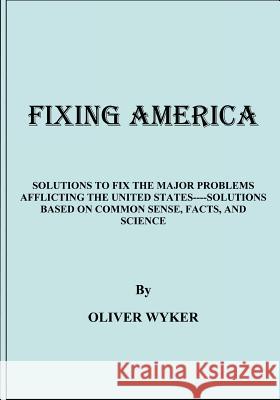 Fixing America Oliver Wyker 9781477630501 Createspace