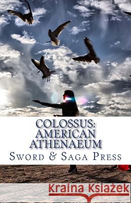 Colossus: American Athenaeum: Museum in Words Sword and Sag Hunter Liguore John Dudek 9781477631348