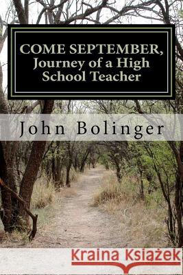 COME SEPTEMBER, Journey of a High School Teacher Bolinger, John 9781477631409 Createspace