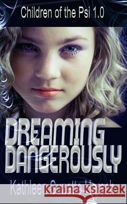 Dreaming Dangerously: Children of the Psi Book One Kathleen Harsch 9781477632390 Createspace