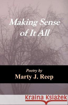 Making Sense of It All Marty J. Reep 9781477632734