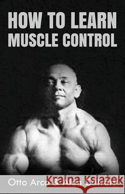 How to Learn Muscle Control Otto Arco Alan Calvert 9781477633137 Createspace