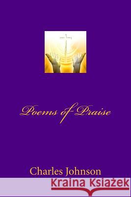 Poems of Praise Mr Charles Johnson Mrs Kay Lynne Booth 9781477633212