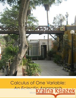 Calculus of One Variable: An Eclectic Approach Michel Helfgott 9781477633878 Createspace Independent Publishing Platform