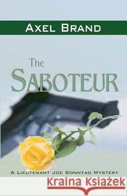 The Saboteur: A Joe Sonntag Mystery Axel Brand 9781477634097 Createspace