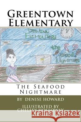 Greentown Elementary: The Seafood Nightmare Denise Howard Chelsey Holloway 9781477634172