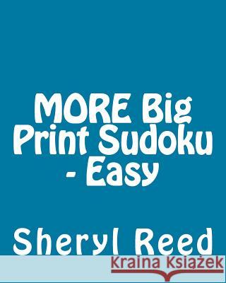 MORE Big Print Sudoku - Easy: Large Grid Sudoku Puzzles Reed, Sheryl 9781477634585