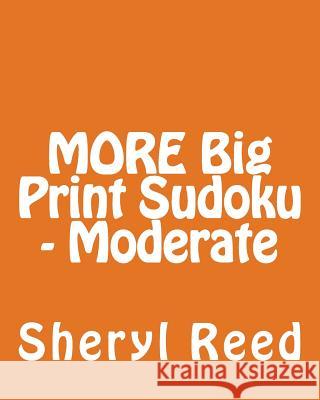 MORE Big Print Sudoku - Moderate: Large Grid Sudoku Puzzles Reed, Sheryl 9781477634646