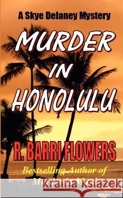 Murder in Honolulu: A Skye Delaney Mystery R. Barri Flowers 9781477634783 Createspace