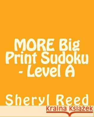 MORE Big Print Sudoku - Level A: Large Grid Sudoku Puzzles Reed, Sheryl 9781477634790