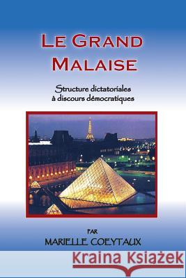 Le Grand Malaise: Structures Dictatoriales à Discours Démocratiques Coeytaux, Marielle 9781477635988 Createspace