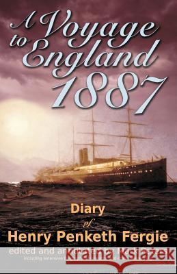 A Voyage to England 1887: Diary of Henry Penketh Fergie Henry Penketh Fergie Mark Peters 9781477637883 Createspace