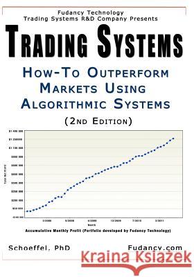Trading Systems: How-To outperform markets using algorithmic systems (2nd Edition) Fudancy 9781477638200 Createspace