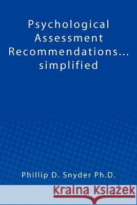 Psychological Assessment Recommendations...simplified Snyder Ph. D., Phillip D. 9781477638361 Createspace Independent Publishing Platform